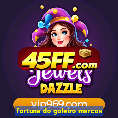 fortuna do goleiro marcos